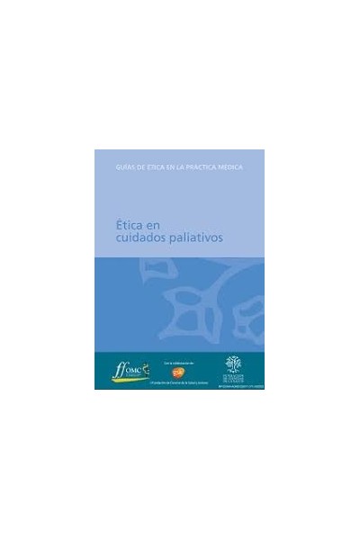Ética en cuidados paliativos. Guías de ética en la práctica médica.